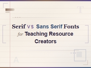 Serif vs Sans Serif Fonts: Which Is Best for Teaching Resources?