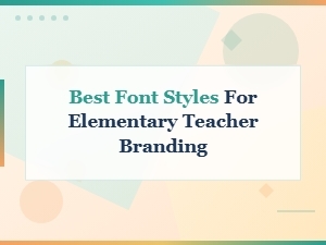 Best Font Styles for Elementary Teacher Branding and Classroom Decor