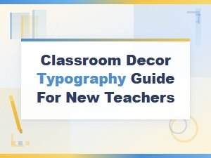 Classroom Decor Typography Guide for New Teachers: Font Styles and Tips