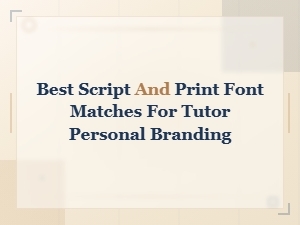 Best Script and Print Font Matches for Tutor Personal Branding