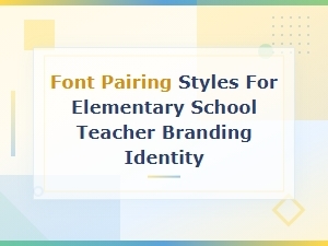 Font Pairing Styles for Elementary Teacher Branding