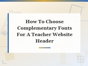 Font Pairing for Teacher Website Headers: a Practical Guide