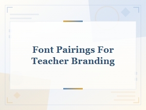 Best Font Pairings for Teacher Branding and Logo Design
